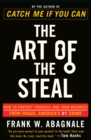 The Art of the Steal : How to Protect Yourself and Your Business from Fraud, America's #1 Crime - Book