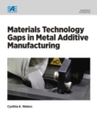Materials Technology Gaps in Metal Additive Manufacturing - Book