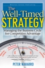 Well-Timed Strategy, The : Managing the Business Cycle for Competitive Advantage - eBook