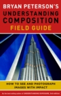 Bryan Peterson's Understanding Composition Field G uide - Book