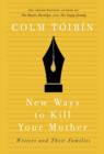 New Ways to Kill Your Mother : Writers & Their Families - eBook
