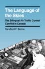 Language of the Skies : The Bilingual Air Traffic Control Conflict in Canada - Book