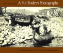 A Fur Trader's Photographs : A.A. Chesterfield in the District of Ungava, 1901-4 - Book