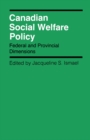 Canadian Social Welfare Policy : Federal and Provincial Dimensions Volume 12 - Book