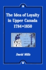 The Idea of Loyalty in Upper Canada, 1784-1850 - Book