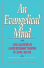 An Evangelical Mind : Nathanael Burwash and the Methodist Tradition in Canada, 1839-1918 Volume 3 - Book