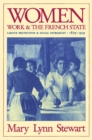 Women, Work, and the French State : Labour Protection and Social Patriarchy, 1879-1919 - Book