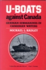 U-Boats Against Canada : German Submarines in Canadian Waters - Book