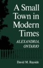 A Small Town in Modern Times : Alexandria, Ontario - Book