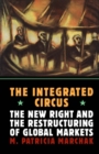 The Integrated Circus : The New Right and the Restructuring of Global Markets - Book