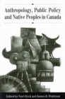 Anthropology, Public Policy, and Native Peoples in Canada - Book