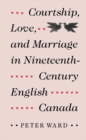 Courtship, Love, and Marriage in Nineteenth-Century English Canada - Book