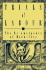 Trials of Labour : The Re-emergence of Midwifery Volume 5 - Book