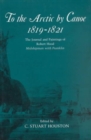 To the Arctic by Canoe 1819-1821 : The Journal and Paintings of Robert Hood, Midshipman with Franklin - Book