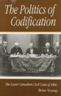 The Politics of Codification : The Lower Canadian Civil Code of 1866 Volume 5 - Book