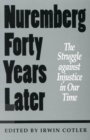 Nuremberg Forty Years Later : The Struggle against Injustice in Our Time - Book
