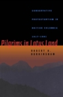 Pilgrims in Lotus Land : Conservative Protestantism in British Columbia, 1917-1981 Volume 18 - Book