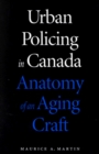 Urban Policing in Canada : Anatomy of an Aging Craft - Book