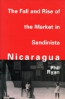 The Fall and Rise of the Market in Sandinista Nicaragua - Book