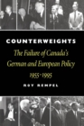 Counterweights : The Failure of Canada's German and European Policy, 1955-1995 - Book