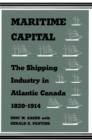 Maritime Capital : The Shipping Industry in Atlantic Canada, 1820-1914 - Book