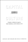 Capital Culture : A Reader on Modernist Legacies, State Institutions, and the Value(s) of Art - Book