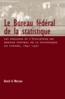 Le Bureau federal de la statistique : Les origines et l'evolution du bureau central de la statistique au Canada, 1841- 1972 Volume 22 - Book