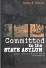 Committed to the State Asylum : Insanity and Society in Nineteenth-Century Quebec and Ontario Volume 10 - Book