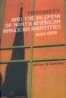 Modernity and the Dilemma of North American Anglican Identities, 1880-1950 : Volume 40 - Book