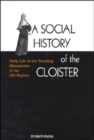 A Social History of the Cloister : Daily Life in the Teaching Monasteries of the Old Regime Volume 43 - Book