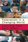 Federalism in a Changing World : Learning from Each Other - Book