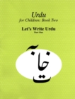 Urdu for Children, Book II, Let's Write Urdu, Part One : Let's Write Urdu, Part I - Book