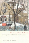 W. Stanford Reid : An Evangelical Calvinist in the Academy Volume 31 - Book