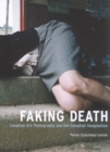 Faking Death : Canadian Art Photography and the Canadian Imagination - Book