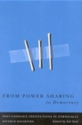 From Power Sharing to Democracy : Post-Conflict Institutions in Ethnically Divided Societies Volume 2 - Book