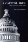 A Capitol Idea : Think Tanks and U.S. Foreign Policy - Book