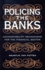 Policing the Banks : Accountability Mechanisms for the Financial Sector - Book
