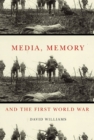 Media, Memory, and the First World War : Volume 48 - Book