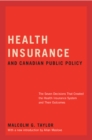 Health Insurance and Canadian Public Policy : The Seven Decisions That Created the Health Insurance System and Their Outcomes Volume 213 - Book