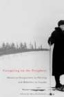 Caregiving on the Periphery : Historical Perspectives on Nursing and Midwifery in Canada - Book