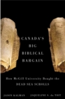 Canada's Big Biblical Bargain : How McGill University Bought the Dead Sea Scrolls - Book