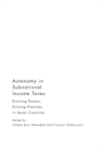 Autonomy in Subnational Income Taxes : Evolving Powers, Existing Practices in Seven Countries - Book