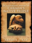 An Illustrated History of Canada's Native People : I Have Lived Here Since the World Began - Book