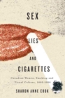Sex, Lies, and Cigarettes : Canadian Women, Smoking, and Visual Culture, 1880-2000 - Book