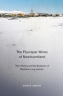 The Fluorspar Mines of Newfoundland : Their History and the Epidemic of Radiation Lung Cancer Volume 38 - Book