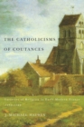 The Catholicisms of Coutances : Varieties of Religion in Early Modern France, 1350-1789 Volume 2 - Book
