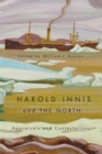 Harold Innis and the North : Appraisals and Contestations - Book