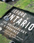 Before Ontario : The Archaeology of a Province Volume 72 - Book