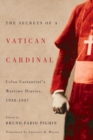 The Secrets of a Vatican Cardinal : Celso Costantini's Wartime Diaries, 1938-1947 - Book