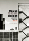 Making Toronto Modern : Architecture and Design, 1895-1975 Volume 13 - Book
